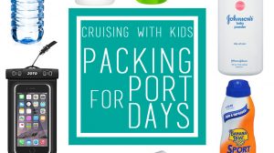Cruising with Kids What to Pack for Port Days